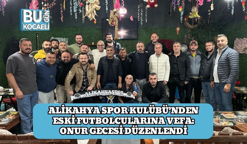Alikahya Spor Kulübü’nden Eski Futbolcularına Vefa: Onur Gecesi Düzenlendi