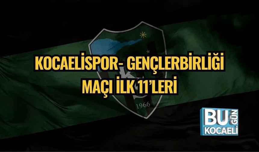 Kocaelispor- Gençlerbirliği Maçı İlk 11’leri