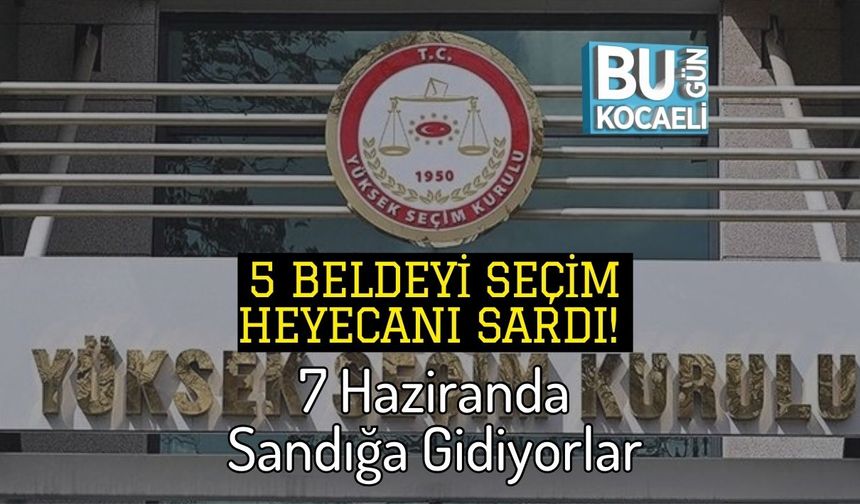 5 Beldeyi Seçim Heyecanı Sardı! 7 Haziranda Sandığa Gidiyorlar