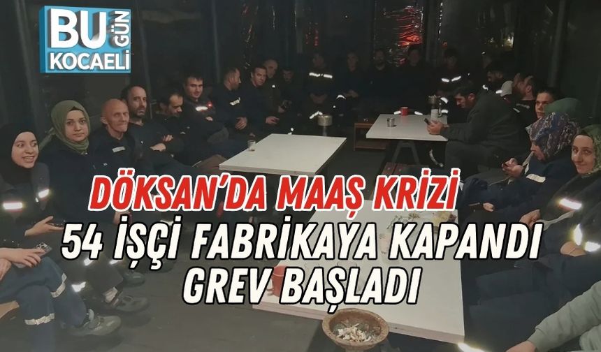 Döksan’da Maaş Krizi: 54 İşçi Fabrikaya Kapandı, Grev Başladı