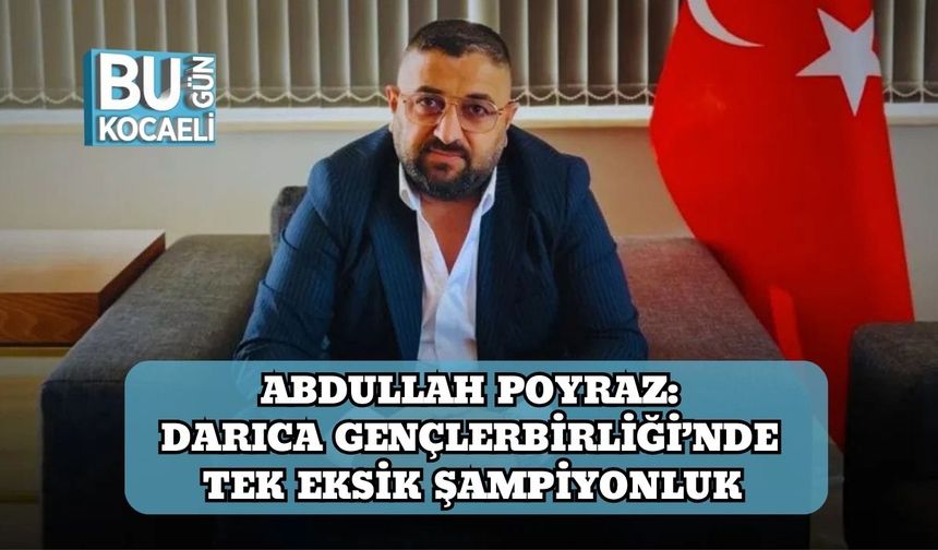 Abdullah Poyraz: Darıca Gençlerbirliği’nde Tek Eksik Şampiyonluk