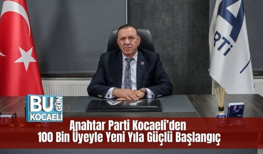 Anahtar Parti Kocaeli’den 100 Bin Üyeyle Yeni Yıla Güçlü Başlangıç