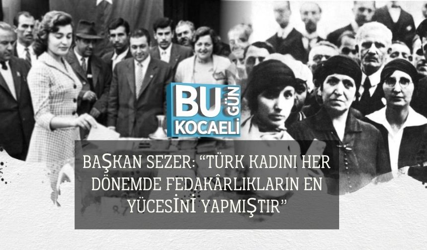 Başkan Sezer: “Türk Kadını Her Dönemde Fedakârlıkların En Yücesini Yapmıştır”
