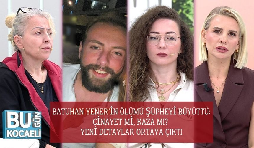 Batuhan Yener’in Ölümü Şüpheyi Büyüttü: Cinayet mi, Kaza mı? Yeni Detaylar Ortaya Çıktı