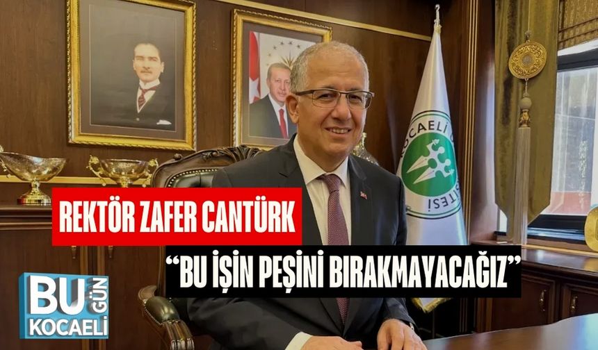 Rektör Zafer Cantürk: “Bu İşin Peşini Bırakmayacağız”