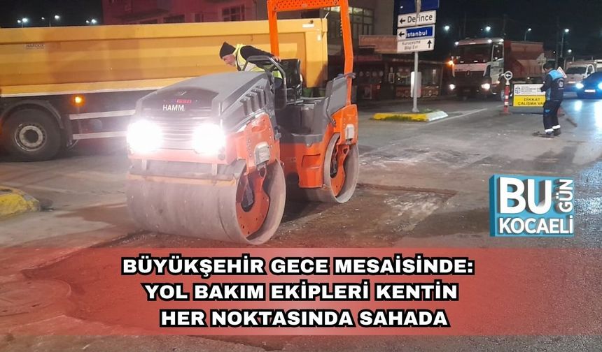 Büyükşehir Gece Mesaisinde: Yol Bakım Ekipleri Kentin Her Noktasında Sahada