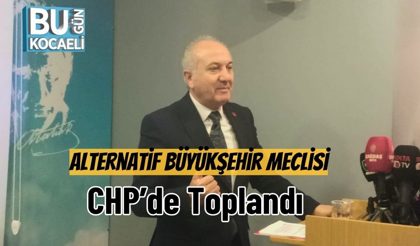Alternatif Büyükşehir Meclisi CHP’de Toplandı