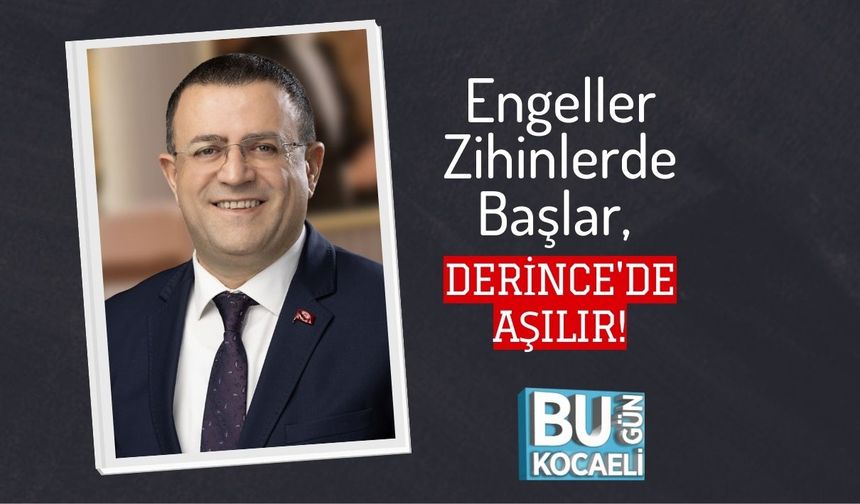 Engeller Zihinlerde Başlar, Derince'de Aşılır!