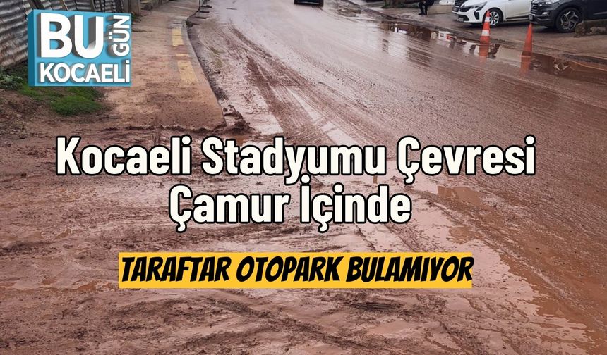Kocaeli Stadyumu Çevresi Çamur İçinde: Taraftar Otopark Bulamıyor