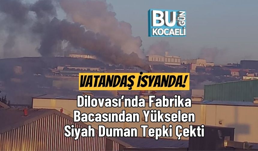 Vatandaş İsyanda! Dilovası’nda Fabrika Bacasından Yükselen Siyah Duman Tepki Çekti