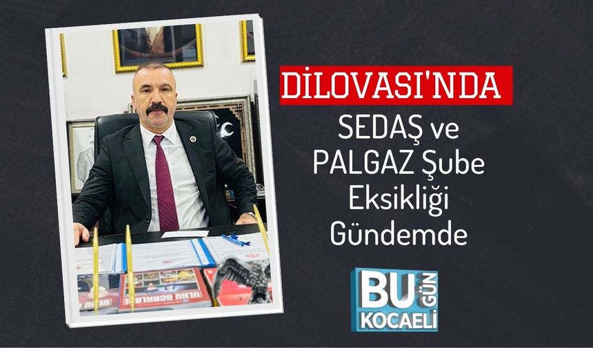 Dilovası'nda SEDAŞ ve PALGAZ Şube Eksikliği Gündemde