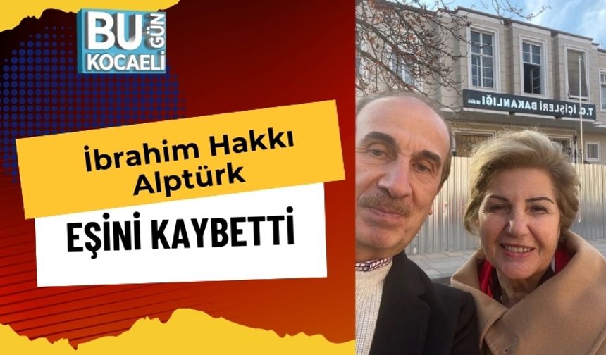 İbrahim Hakkı Alptürk Eşini Kaybetti