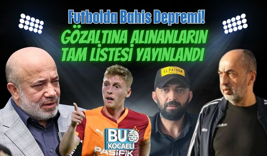 Futbolda Bahis Depremi! Gözaltına Alınanların Tam Listesi Yayınlandı