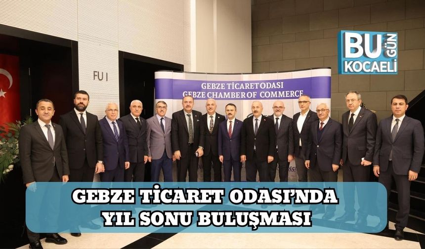 Gebze Ticaret Odası’nda Yıl Sonu Buluşması