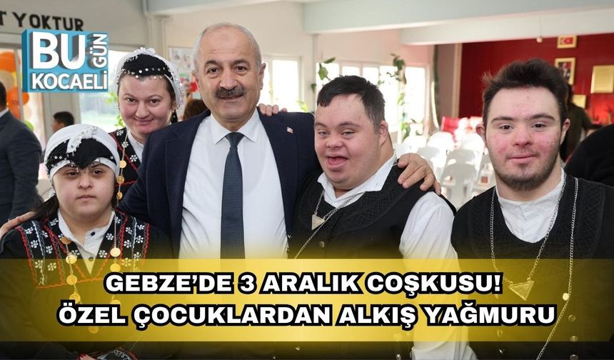 Gebze’de 3 Aralık Coşkusu! Özel Çocuklardan Alkış Yağmuru