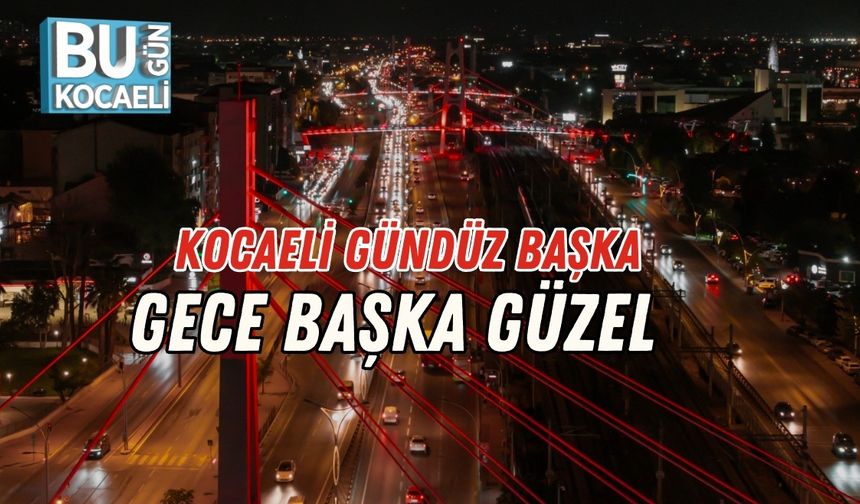 Kocaeli Gündüz Başka, Gece Başka Güzel