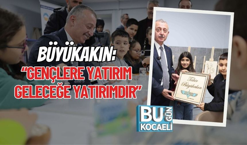 Büyükakın: “Gençlere Yatırım Geleceğe Yatırımdır”