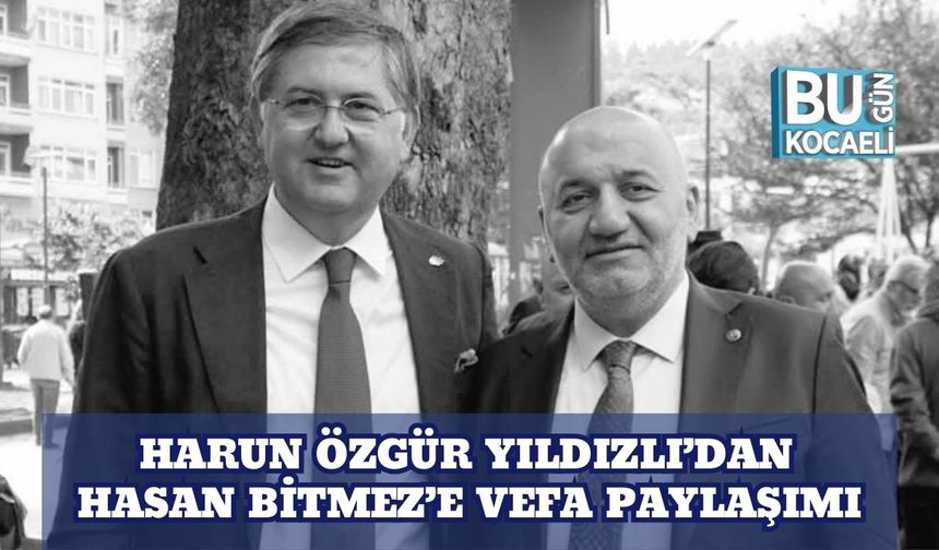 Harun Özgür Yıldızlı’dan Hasan Bitmez’e Vefa Paylaşımı