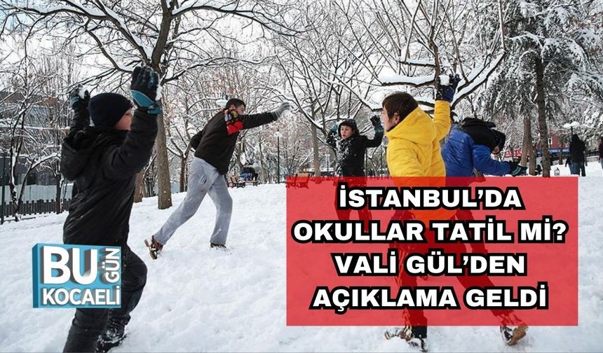 İstanbul’da Okullar Tatil mi? Vali Gül’den Açıklama Geldi