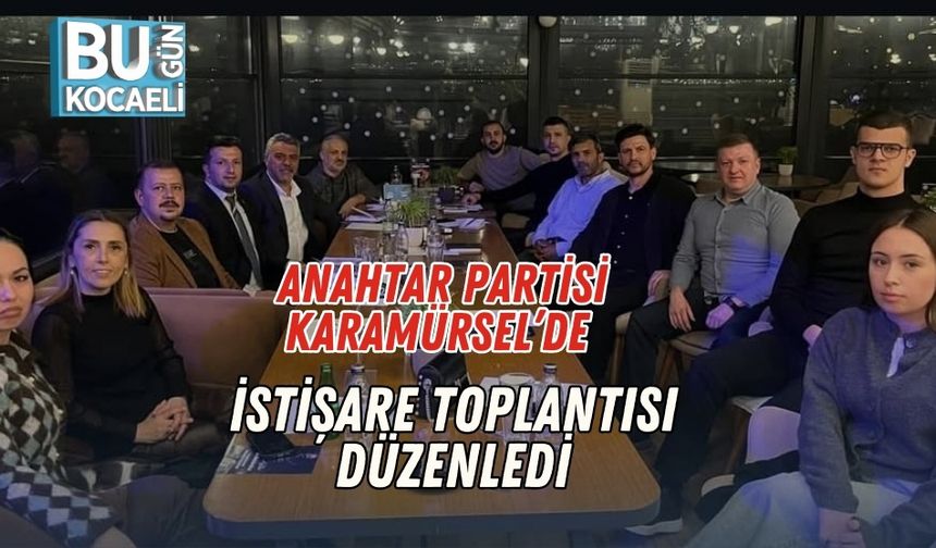 Anahtar Partisi Karamürsel’de İstişare Toplantısı Düzenledi