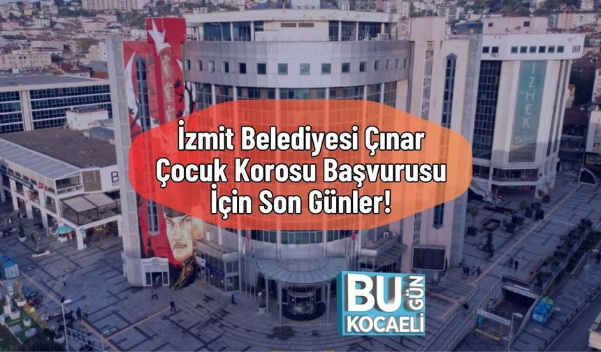 İzmit Belediyesi Çınar Çocuk Korosu Başvurusu İçin Son Günler!