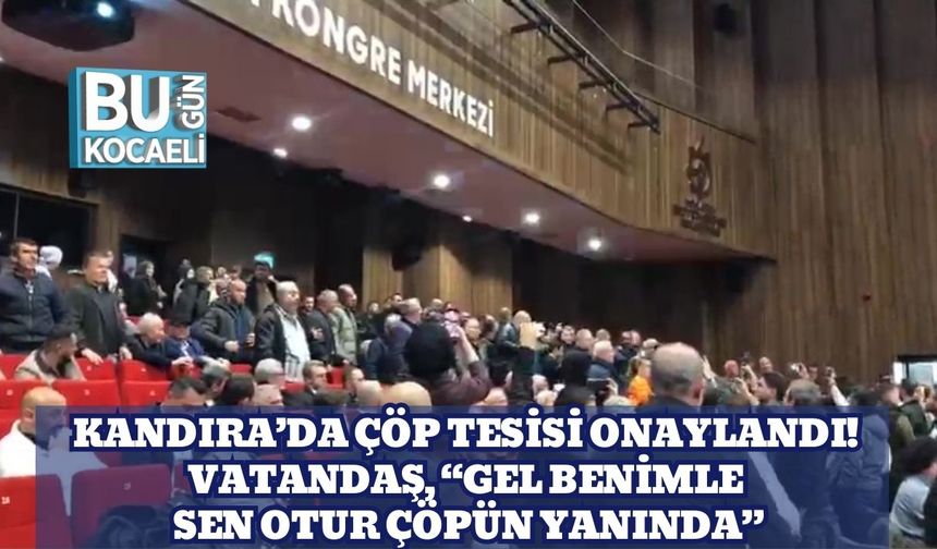 Kandıra’da Çöp Tesisi Onaylandı! Vatandaş, “Gel Benimle Sen Otur Çöpün Yanında”
