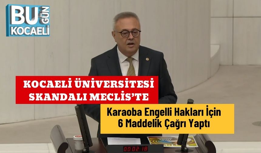 Kocaeli Üniversitesi Skandalı Meclis’te: Karaoba Engelli Hakları İçin 6 Maddelik Çağrı Yaptı