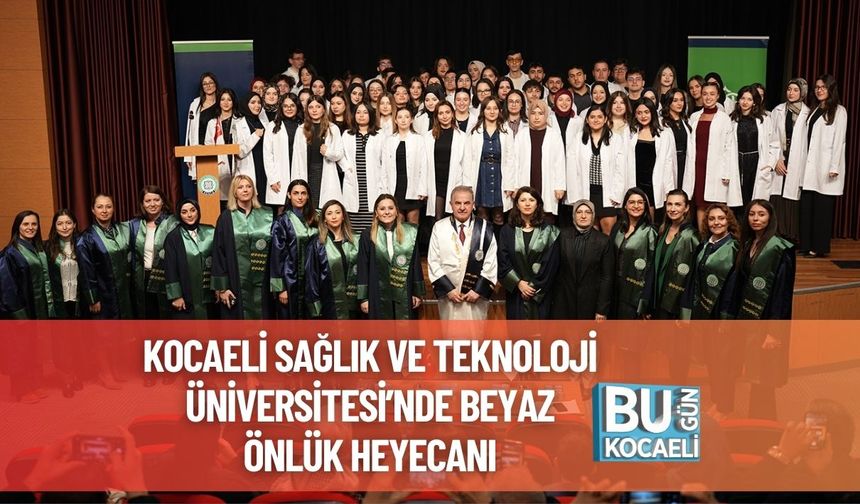 Kocaeli Sağlık ve Teknoloji Üniversitesi’nde Beyaz Önlük Heyecanı
