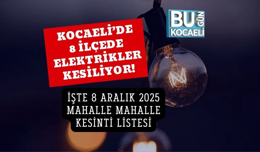 Kocaeli’de 8 İlçede Elektrikler Kesiliyor! İşte 8 Aralık 2025 Mahalle Mahalle Kesinti Listesi
