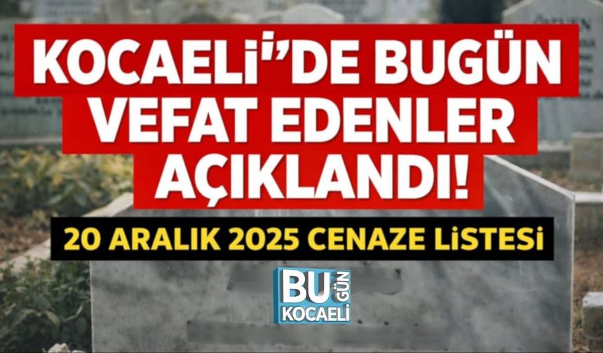Kocaeli’de Bugün Vefat Edenler Açıklandı: 20 Aralık 2025 Cenaze Listesi