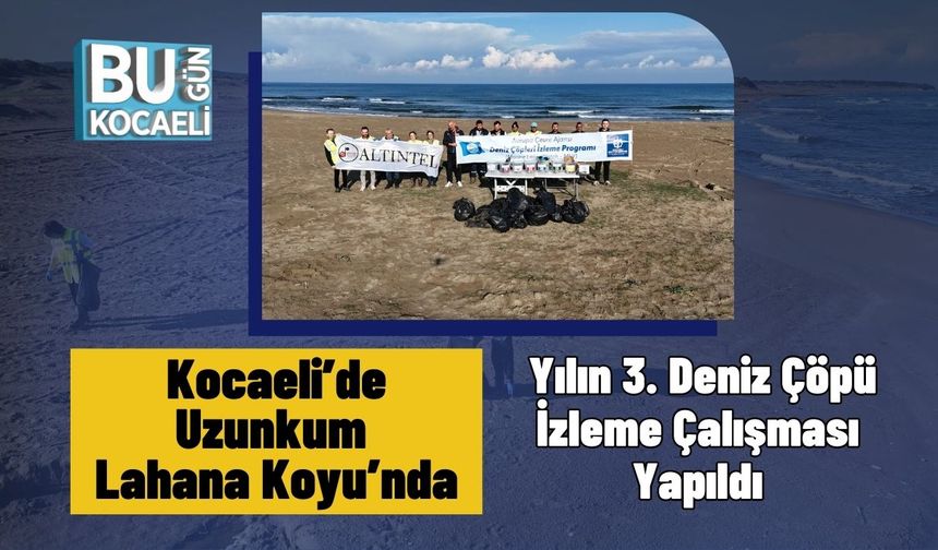 Kocaeli’de Uzunkum Lahana Koyu’nda Yılın 3. Deniz Çöpü İzleme Çalışması Yapıldı