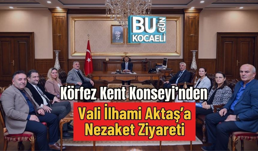 Körfez Kent Konseyi’nden Vali İlhami Aktaş’a Nezaket Ziyareti
