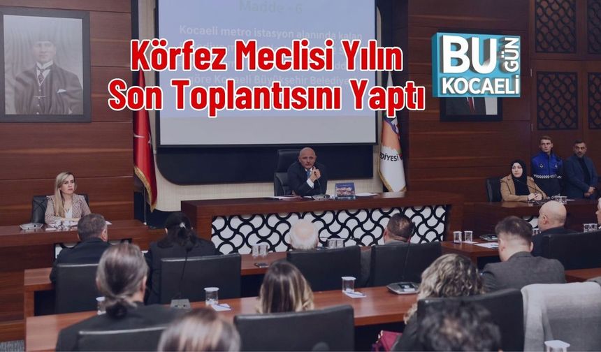 Körfez Meclisi Yılın Son Toplantısını Yaptı