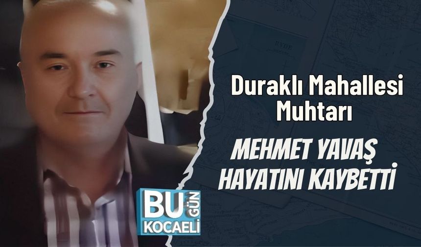 Duraklı Mahallesi Muhtarı Mehmet Yavaş Hayatını Kaybetti