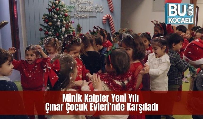 Minik Kalpler Yeni Yılı Çınar Çocuk Evleri’nde Karşıladı