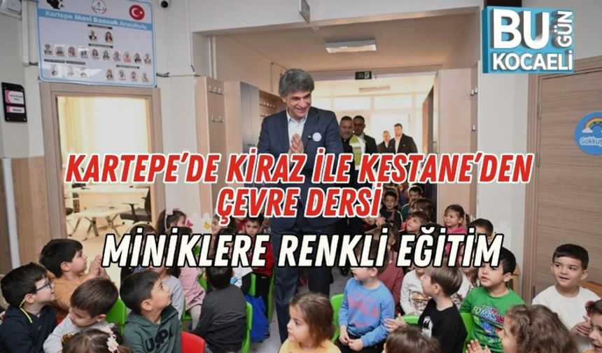 Kartepe’de Kiraz ile Kestane’den Çevre Dersi: Miniklere Renkli Eğitim