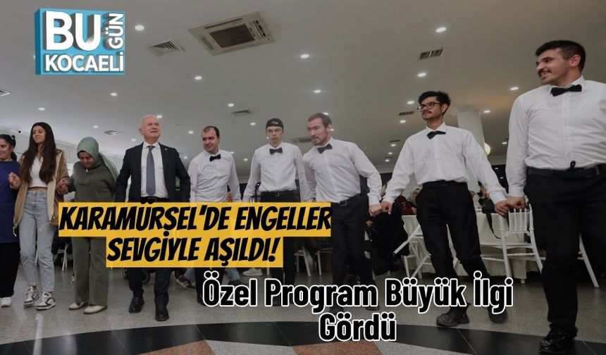 Karamürsel’de Engeller Sevgiyle Aşıldı! Özel Program Büyük İlgi Gördü