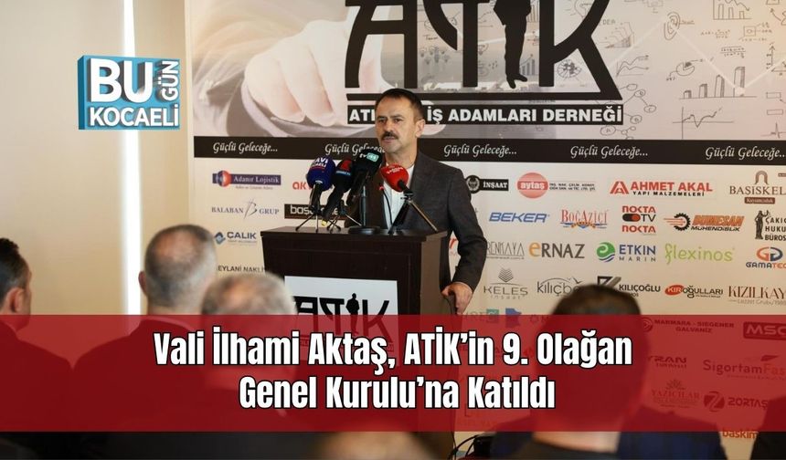 Vali İlhami Aktaş, ATİK’in 9. Olağan Genel Kurulu’na Katıldı