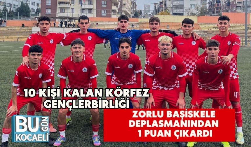 10 Kişi Kalan Körfez Gençlerbirliği, Zorlu Başiskele Deplasmanından 1 Puan Çıkardı