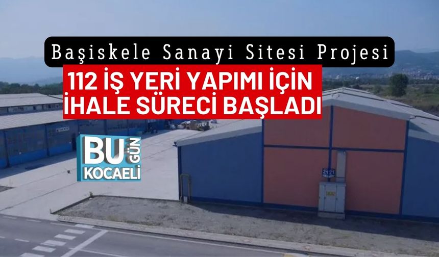 Başiskele Sanayi Sitesi Projesi : 112 İş Yeri Yapımı İçin İhale Süreci Başladı