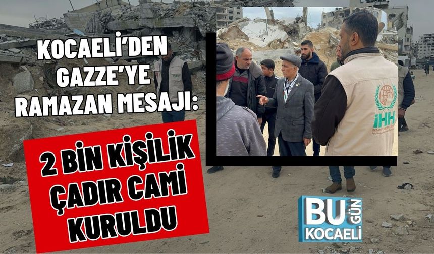 Kocaeli’den Gazze’ye Ramazan Mesajı: 2 Bin Kişilik Çadır Cami Kuruldu