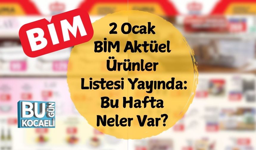 2 Ocak BİM Aktüel Ürünler Listesi Yayında: Bu Hafta Neler Var?