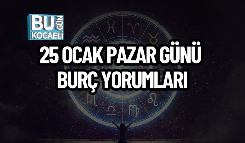 25 Ocak Pazar Günü Burç Yorumları