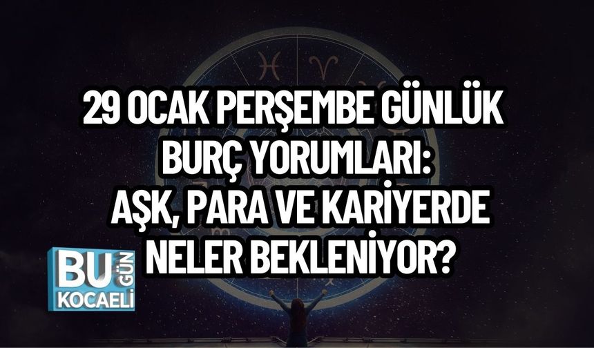 29 Ocak Perşembe Günlük Burç Yorumları: Aşk, Para ve Kariyerde Neler Bekleniyor?