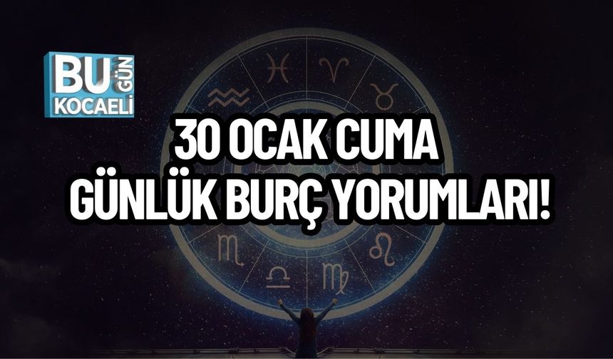 30 Ocak Cuma Günlük Burç Yorumları!