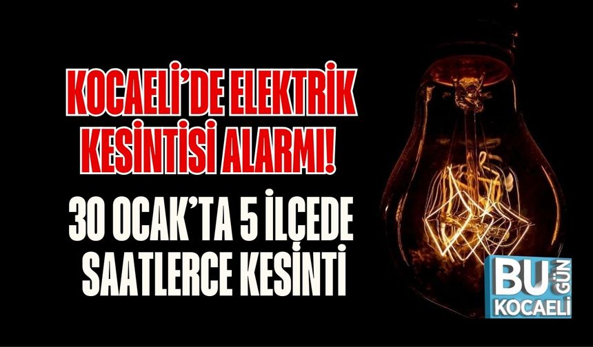 Kocaeli’de Elektrik Kesintisi Alarmı! 30 Ocak’ta 5 İlçede Saatlerce Kesinti