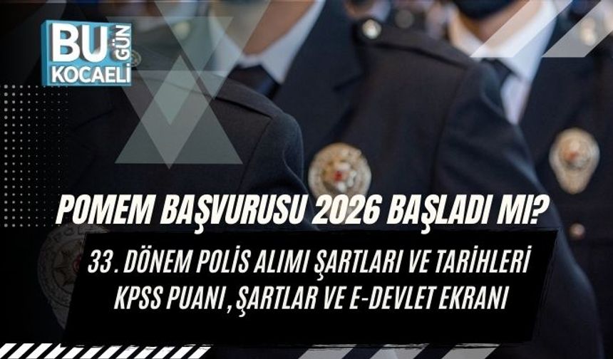POMEM Başvurusu 2026 Başladı mı? 33. Dönem Polis Alımı Şartları ve Tarihleri KPSS Puanı, Şartlar ve e-Devlet Ekranı