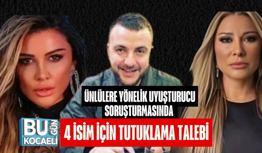 Ünlülere Yönelik Uyuşturucu Soruşturmasında 4 İsim İçin Tutuklama Talebi
