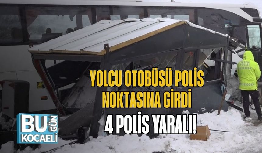Yolcu Otobüsü Polis Noktasına Girdi: 4 Polis Yaralı!