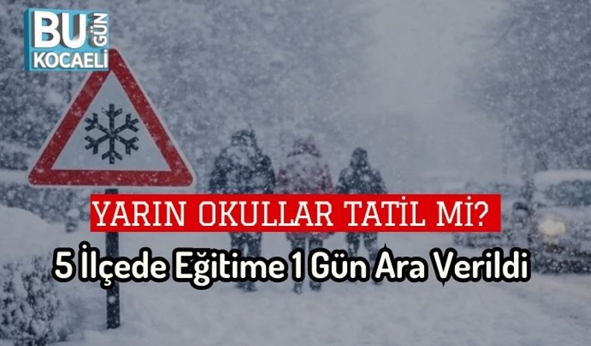 Yarın Okullar Tatil mi?  5 İlçede Eğitime 1 Gün Ara Verildi